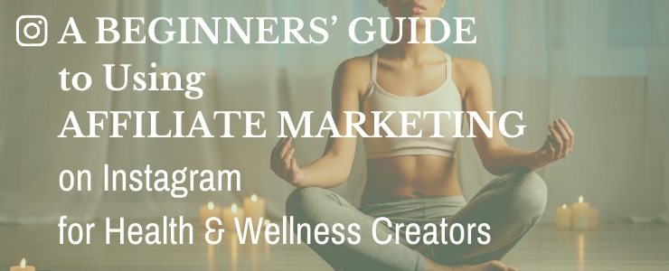 The beginners guide to using affiliate marketing for health and wellness creators